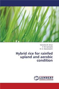 Hybrid Rice for Rainfed Upland and Aerobic Condition