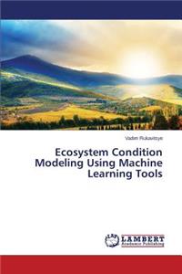 Ecosystem Condition Modeling Using Machine Learning Tools