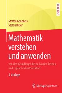 Mathematik Verstehen Und Anwenden - Von Den Grundlagen Bis Zu Fourier-Reihen Und Laplace-Transformation