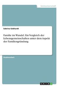 Familie im Wandel. Ein Vergleich der Lebensgemeinschaften unter dem Aspekt der Familiengründung