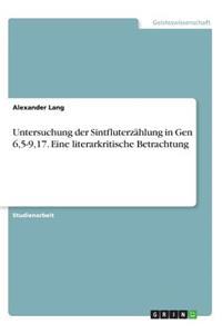 Untersuchung der Sintfluterzählung in Gen 6,5-9,17. Eine literarkritische Betrachtung