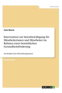 Intervention zur Stressbewältigung für Mitarbeiterinnen und Mitarbeiter im Rahmen einer betrieblichen Gesundheitsförderung