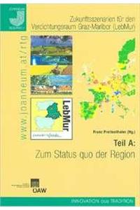 Zukunftsszenarien Fur Den Verdichtungsraum Graz-Maribor (Lebmur). Teil a