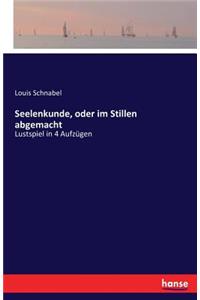 Seelenkunde, oder im Stillen abgemacht