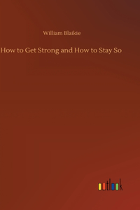 How to Get Strong and How to Stay So