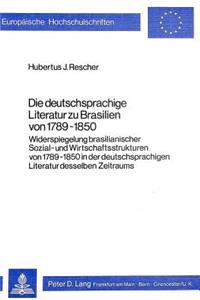 Deutschsprachige Literatur Zu Brasilien Von 1789-1850