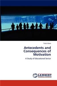 Antecedents and Consequences of Motivation