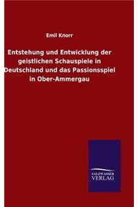 Entstehung und Entwicklung der geistlichen Schauspiele in Deutschland und das Passionsspiel in Ober-Ammergau