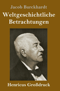 Weltgeschichtliche Betrachtungen (Großdruck)