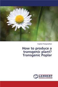 How to produce a transgenic plant? Transgenic Poplar