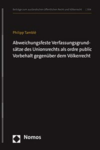 Abweichungsfeste Verfassungsgrundsatze Des Unionsrechts ALS Ordre Public-Vorbehalt Gegenuber Dem Volkerrecht