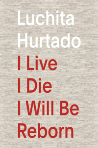 Luchita Hurtado: I Live I Die I Will Be Reborn