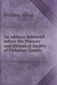 address delivered before the Pioneer and Historical Society of Pickaway County