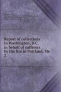 Report of collections in Washington, D.C. in behalf of sufferers by the fire in Portland, Me