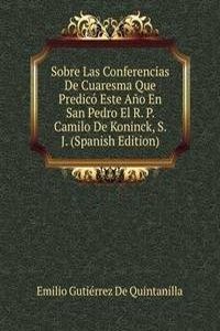 Sobre Las Conferencias De Cuaresma Que Predico Este Ano En San Pedro El R. P. Camilo De Koninck, S. J. (Spanish Edition)