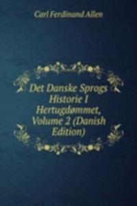 Det Danske Sprogs Historie I Hertugdommet, Volume 2 (Danish Edition)