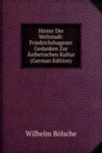 Hinter Der Weltstadt: Friedrichshagener Gedanken Zur Asthetischen Kultur (German Edition)