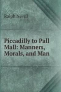 Piccadilly to Pall Mall: Manners, Morals, and Man