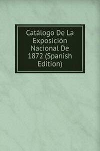 Catalogo De La Exposicion Nacional De 1872 (Spanish Edition)