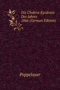 Die Cholera-Epidemie Des Jahres 1866 (German Edition)