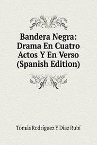 Bandera Negra: Drama En Cuatro Actos Y En Verso (Spanish Edition)