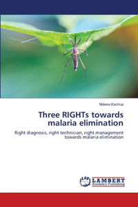 Three RIGHTs towards malaria elimination