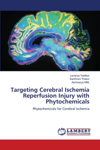 Targeting Cerebral Ischemia Reperfusion Injury with Phytochemicals