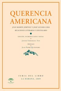 Querencia americana: Juan Ramon Jimenez y Jose Lezama Lima. Relaciones literarias y epistolario