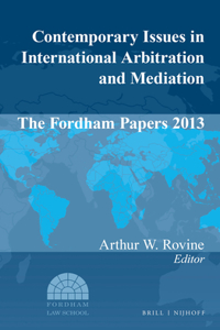 Contemporary Issues in International Arbitration and Mediation: The Fordham Papers (2013)