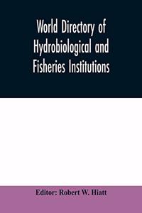 World directory of hydrobiological and fisheries institutions