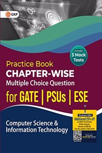 Practice Book : Computer Science & IT - Chapter-Wise Multiple Choice Questions for GATE, PSUs and ESE by GKP