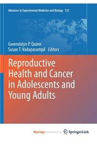 Reproductive Health and Cancer in Adolescents and Young Adults