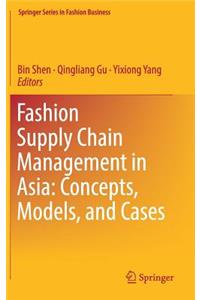 Fashion Supply Chain Management in Asia: Concepts, Models, and Cases