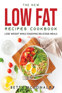 The NEW Low Fat Recipes Cookbook