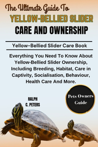 The Ultimate Guide to Yellow-Bellied Slider Care and Ownership