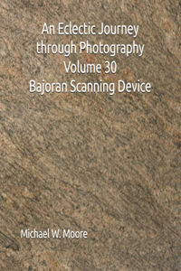 An Eclectic Journey through Photography Volume 30 Bajoran Scanning Device
