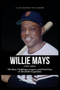 Willie Mays - A Life Beyond the Diamond