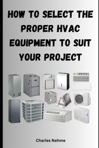 How to select the proper HVAC equipment to suit your project