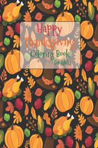 Happy Thanksgiving Coloring Book For Adults: The Ultimate Happy Thanksgiving and Fall Harvest Children's Coloring Book with Fall Cornucopias Leaves Apples Harvest Feast Turkeys, Cornucopias, Au