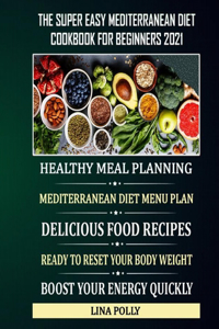 The Super Easy Mediterranean Diet Cookbook For Beginners 2021