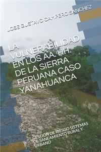 Vulnerabilidad En Los Aa. Hh. de la Sierra Peruana Caso Yanahuanca: Gestión de Riesgo Sistemas de Saneamiento Rural Y Urbano