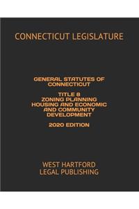 General Statutes of Connecticut Title 8 Zoning Planning Housing and Economic and Community Development 2020 Edition