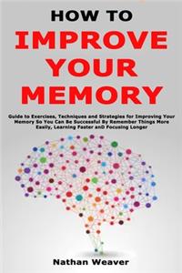 How to Improve Your Memory