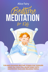 Bedtime Meditation for Kids: Fun and engaging bedtime stories for toddlers. Make your child fall asleep easily with meditation tales and relaxing topics.