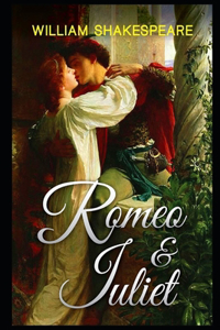 Romeo and Juliet By William Shakespeare (Shakespearean Tragedy & Romantic Play) 