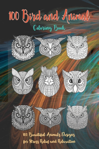 100 Bird and Animal - Coloring Book - 100 Beautiful Animals Designs for Stress Relief and Relaxation