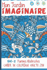 Mon jardin imaginaire Vol - 2 Formes Abstraites