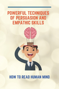 Powerful Techniques Of Persuasion And Empathic Skills