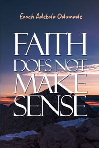 Faith Doesn't Make Sense