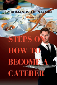 Steps on how to be a caterer